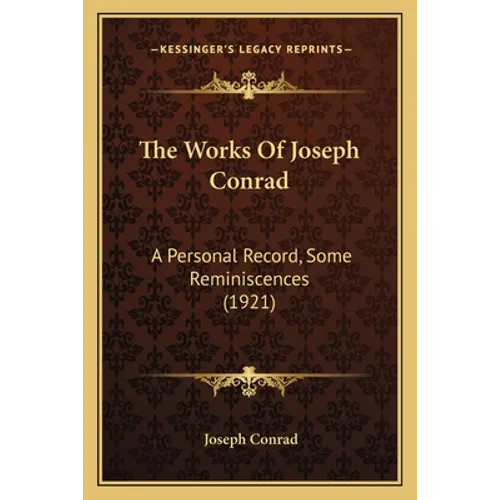 The Works Of Joseph Conrad: A Personal Record, Some Reminiscences (1921)