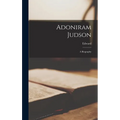 Adoniram Judson: A Biography