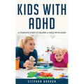 Kids with ADHD: A complete guide to helping a child with ADHD