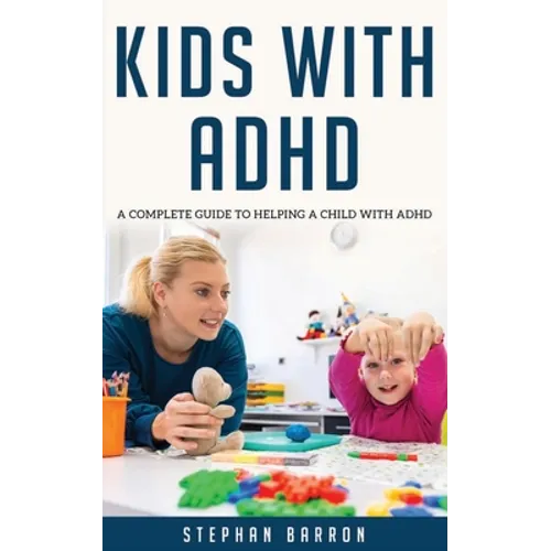 Kids with ADHD: A complete guide to helping a child with ADHD