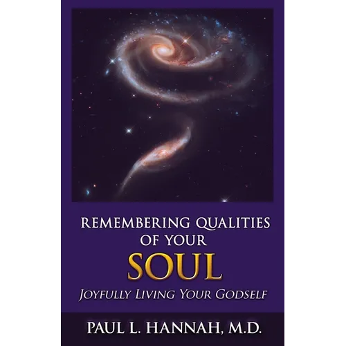 Remembering Qualities of Your Soul: Joyfully Living your Godself
