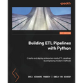 Building ETL Pipelines with Python: Create and deploy enterprise-ready ETL pipelines by employing modern methods