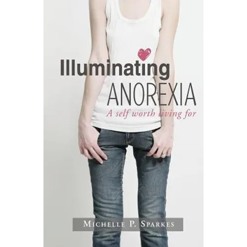Illuminating Anorexia: A Self Worth Living For