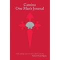 Camino One Man's Journal: A Walk, a Pilgrimage, a Goal, a Test, a Lesson, a Discovery, a Love Story