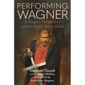 Performing Wagner: A Singer's Perspective on the Major Tenor Roles