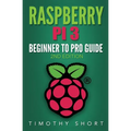 Raspberry Pi 3: Beginner to Pro Guide: : (Raspberry Pi 3, Python, Programming)