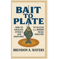 Bait To Plate: How to Navigate, Attract, and Shape Shift to Success in the Modern Music Industry