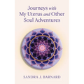 Journeys with My Uterus and Other Soul Adventures