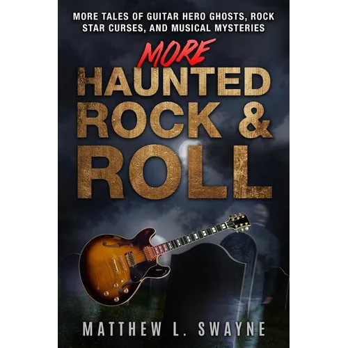 More Haunted Rock & Roll: More tales of guitar hero ghosts, rock star curses, and musical mysteries