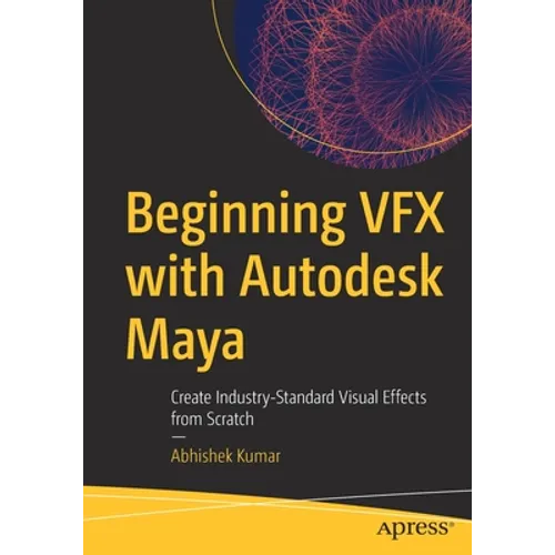 Beginning Vfx with Autodesk Maya: Create Industry-Standard Visual Effects from Scratch