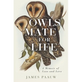 Owls Mate for Life: A Memoir of Loss and Love