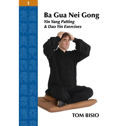 Ba Gua Nei Gong Volume 1: Yin Yang Patting And Dao Yin Exercises