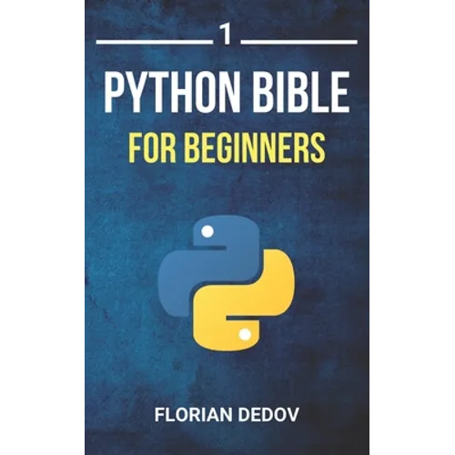 The Python Bible Volume 1: Python Programming For Beginners (Basics, Introduction)