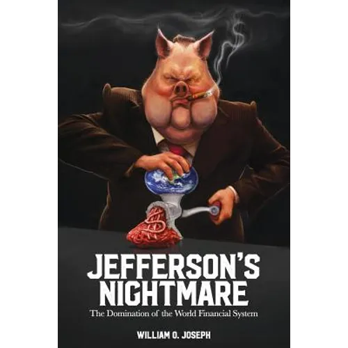 Jefferson's Nightmare: The Domination of the World Financial System