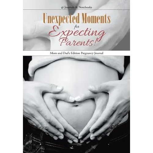 Unexpected Moments for Expecting Parents! Mom and Dad's Edition Pregnancy Journal