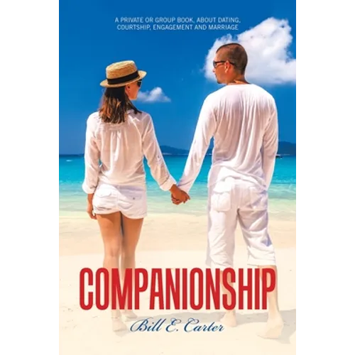 Companionship: A Private or Group Book, About Dating, Courtship, Engagement and Marriage