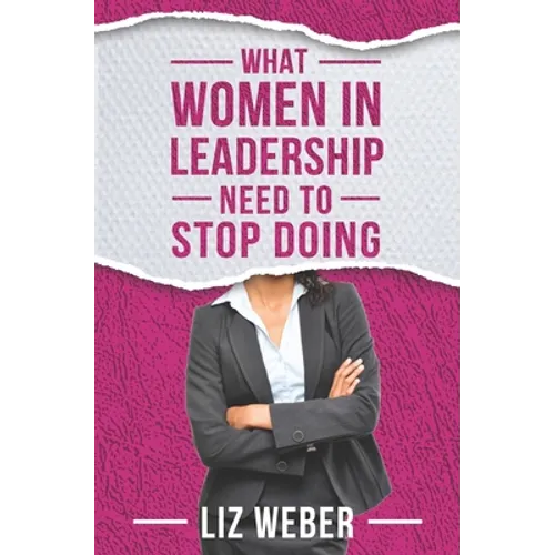 What Women In Leadership Need to Stop Doing