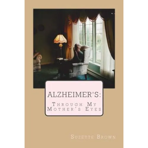 Alzheimer's Through My Mother's Eyes