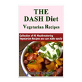 The DASH Diet Vegetarian: Low-Sodium, Low-Fat Recipes to Promote Weight Loss, Lo