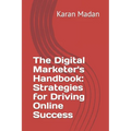 The Digital Marketer's Handbook: Strategies for Driving Online Success