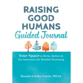 Raising Good Humans Guided Journal: Your Space to Write, Reflect, and Set Intentions for Mindful Parenting