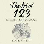 The Art of 123: Chinese Brush Painting for All Ages