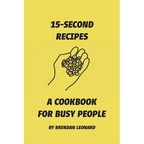 15-Second Recipes: A Cookbook for Busy People - Paperback