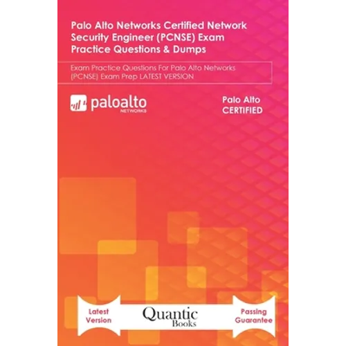 Palo Alto Networks Certified Network Security Engineer (PCNSE) Exam Practice Questions & Dumps: Exam Practice Questions For Palo Alto Networks (PCNSE)