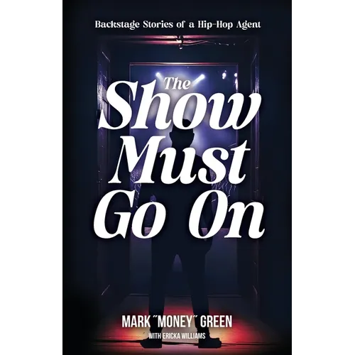 The Show Must Go On: Backstage Stories of a Hip-Hop Agent