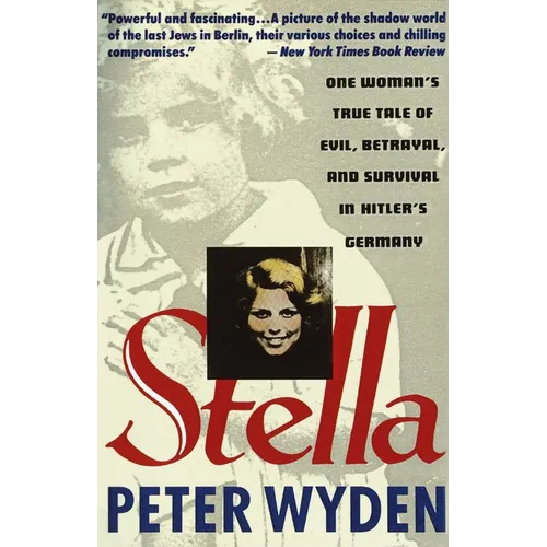 Stella: One Woman's True Tale of Evil, Betrayal, and Survival in Hitler's Germany