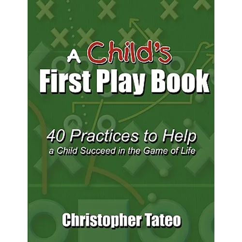 A Child's First Play Book: 40 Practices to Help a Child Succeed in the Game of Life