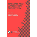 Database and Application Security XV: Ifip Tc11 / Wg11.3 Fifteenth Annual Working Conference on Database and Application Security July 15-18, 2001, Ni