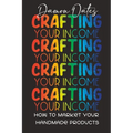 Crafting Your Income: How to Market Your Handmade Products