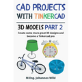 CAD Projects with Tinkercad 3D-Models Part 2: Create some more great 3D designs and become a Tinkercad pro