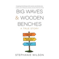 Big Waves & Wooden Benches: A True Story