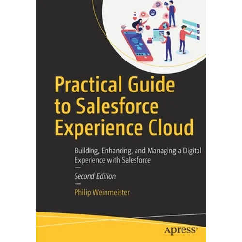 Practical Guide to Salesforce Experience Cloud: Building, Enhancing, and Managing a Digital Experience with Salesforce