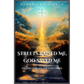 Streets Raised Me, God Saved Me