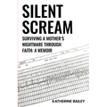 Silent Scream: Surviving a Mother's Nightmare through Faith
