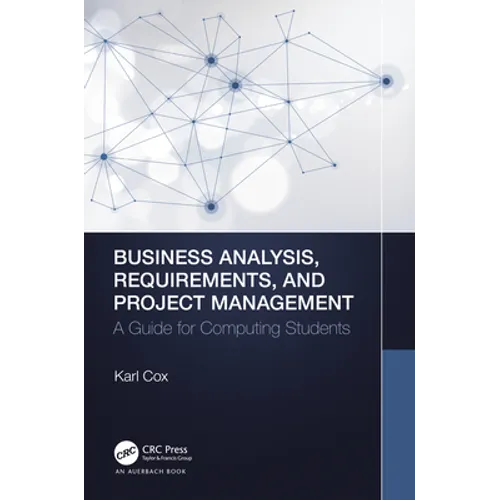 Business Analysis, Requirements, and Project Management: A Guide for Computing Students