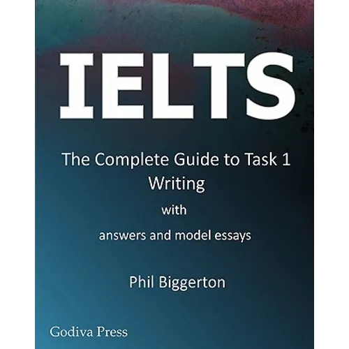Ielts - The Complete Guide to Task 1 Writing