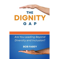 The Dignity Gap: Are You Leading Beyond Diversity and Inclusion?