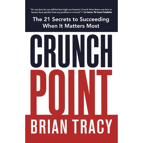 The Crunch Point: The Secret to Succeeding When It Matters Most