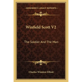 Winfield Scott V2: The Soldier And The Man