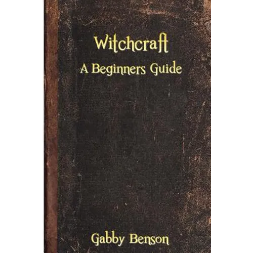 Witchcraft: A Beginners Guide to Witchcraft