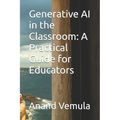 Generative AI in the Classroom: A Practical Guide for Educators