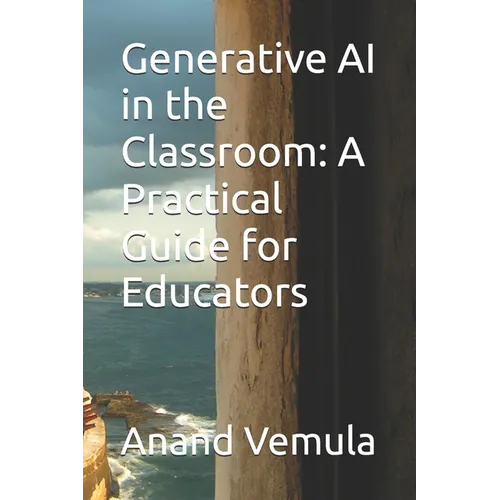 Generative AI in the Classroom: A Practical Guide for Educators
