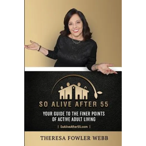 So Alive After 55: Your Guide to the Finer Points of Active Adult Living