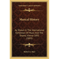 Musical History: As Shown In The International Exhibition Of Music And The Drama, Vienna 1892 (1893)