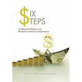 Six Steps to Permanent Personal and Professional Financial Independence