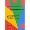 Beginner's Guide to Google Apps Script 3 - Drive